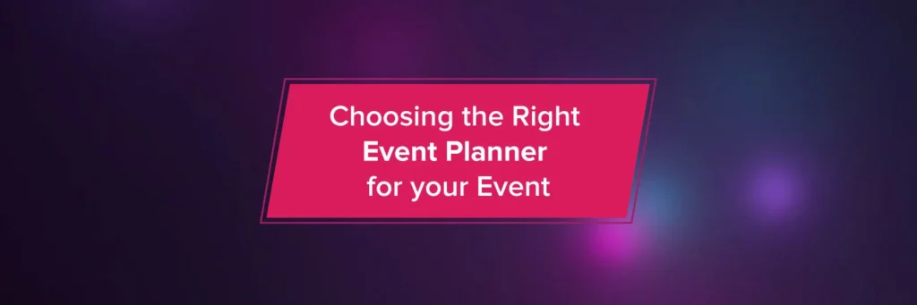 Choosing the Right Event Planner for your Event
