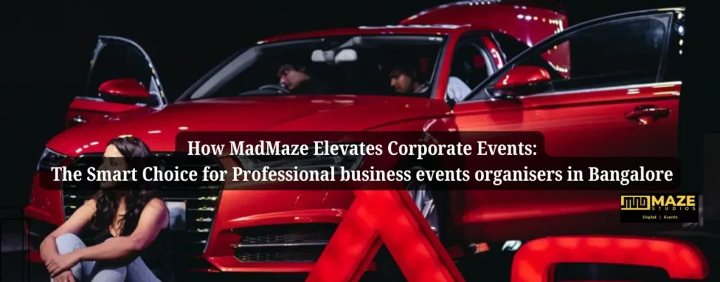 How MadMaze Elevates Corporate Events The Smart Choice for Professional business events organisers in Bangalore